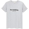 T-shirt NO KIDDING